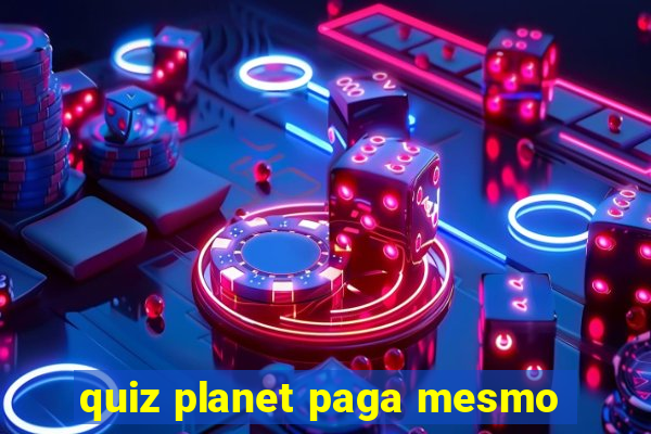 quiz planet paga mesmo